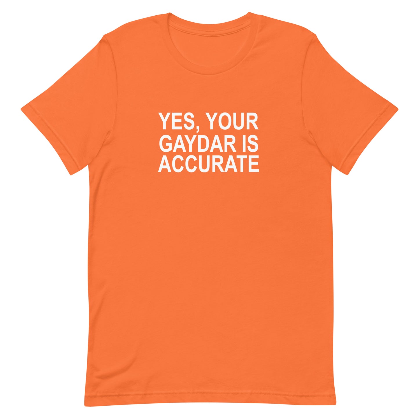 Yes, Your GAYDAR Is Accurate T Shirt - Orange