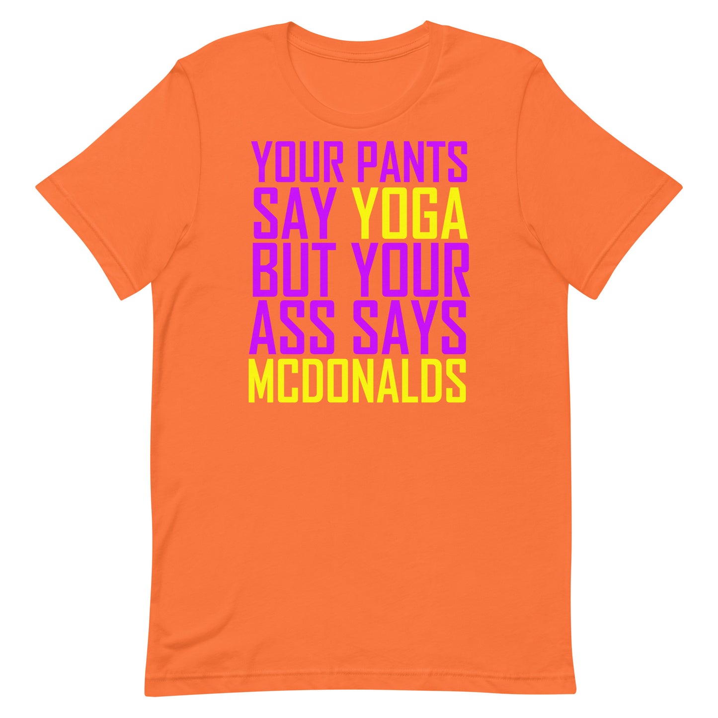 Your Pants Say Yoga But Your Ass Says MCDONALDS T Shirt - Orange