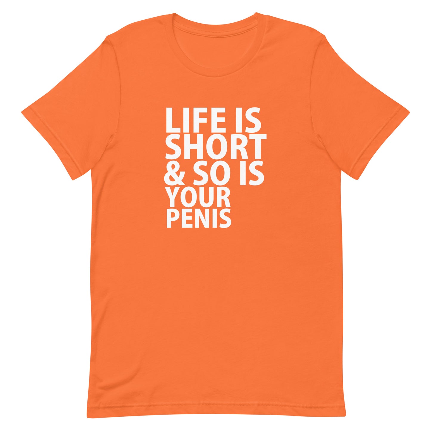 Life Is Short & So Is Your Penis T-Shirt - Orange