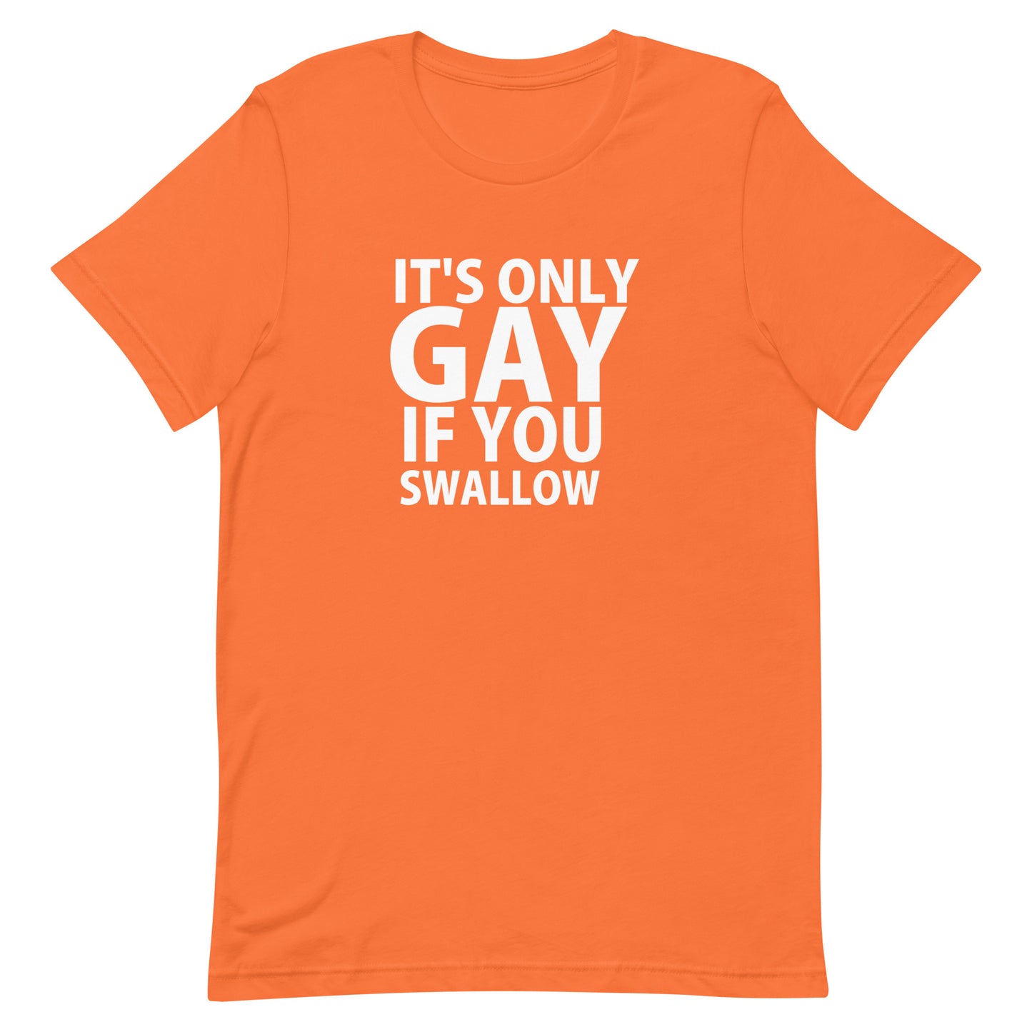 It's Only Gay If You Swallow T-Shirt - Orange