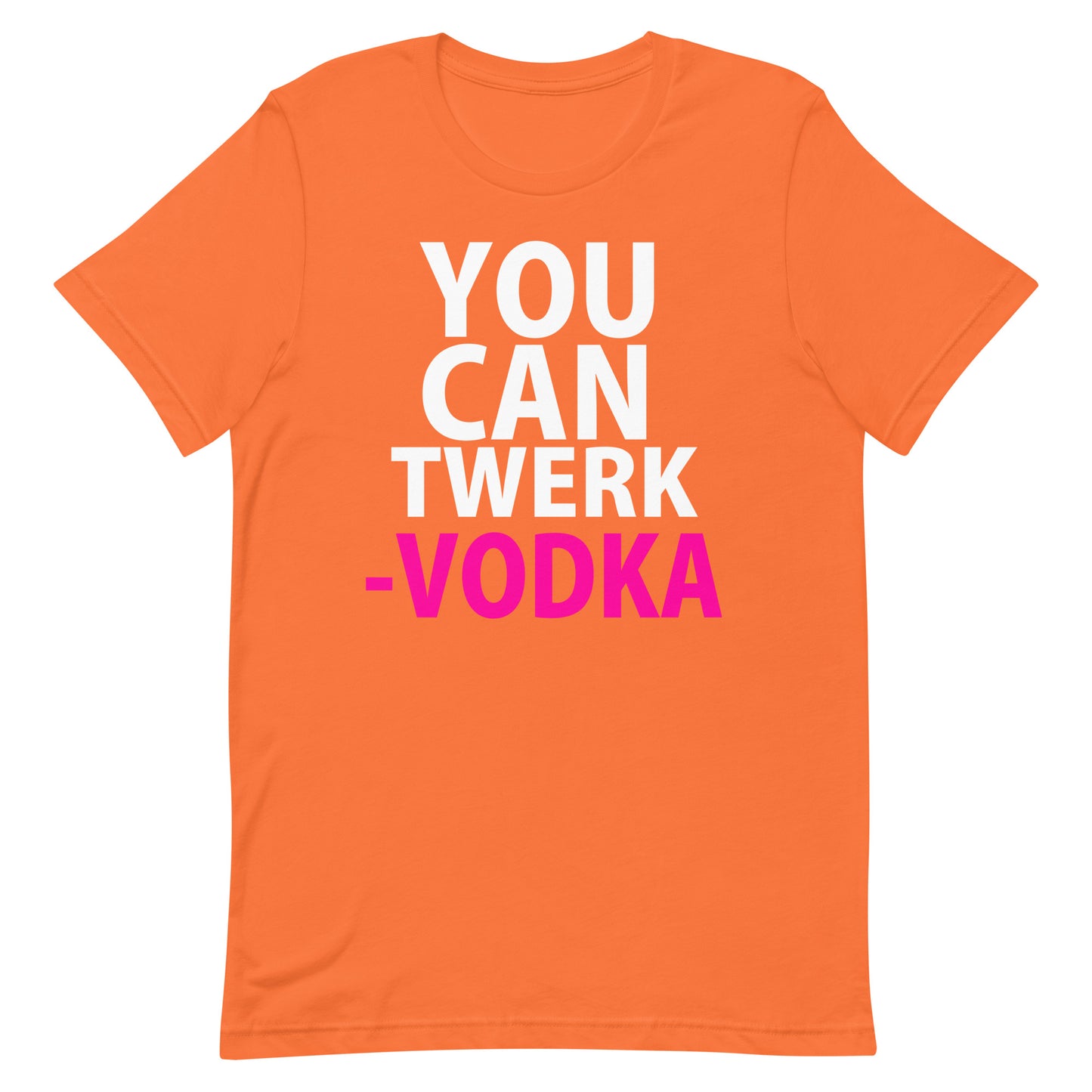 You Can Twerk Vodka T-Shirt - Vodka - Orange
