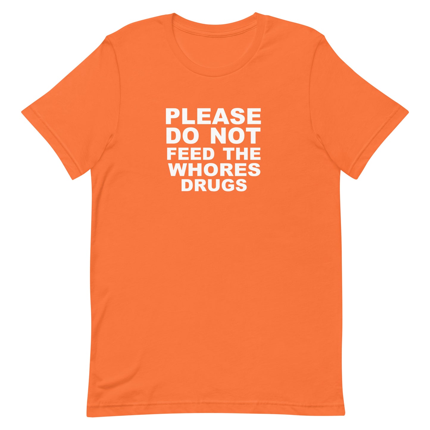 Please Do Not Feed The Whores Drugs T Shirt - Orange
