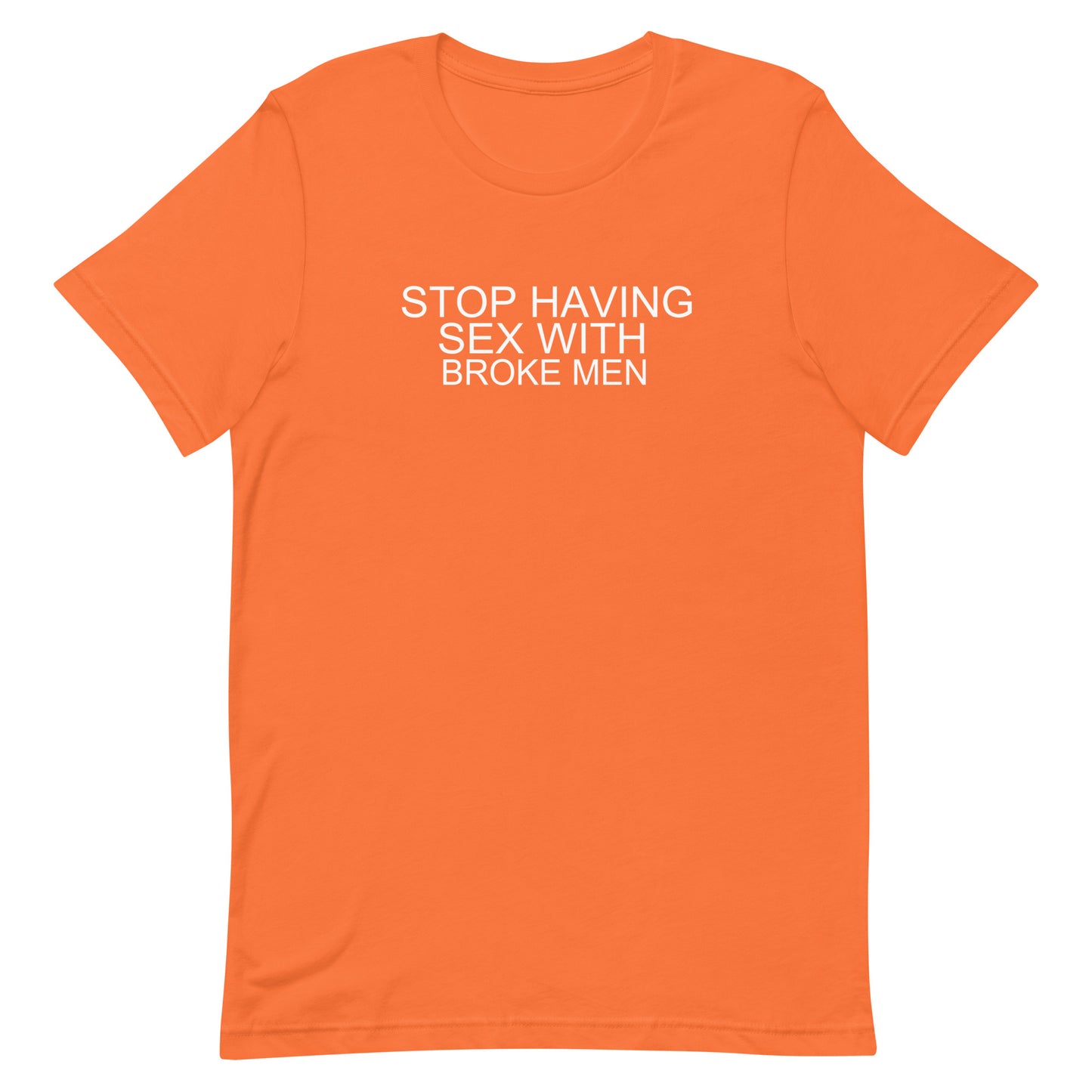Stop Having Sex With Broke Men T Shirt - Orange