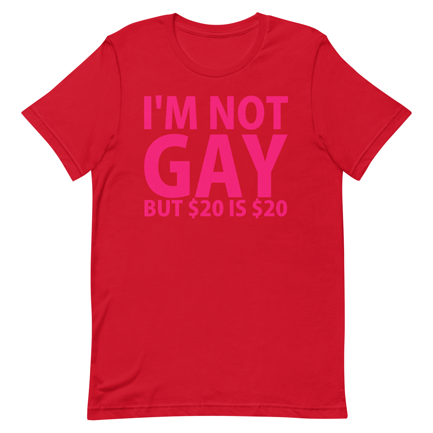 I'm Not Gay But $20 is $20 T-Shirt - Red