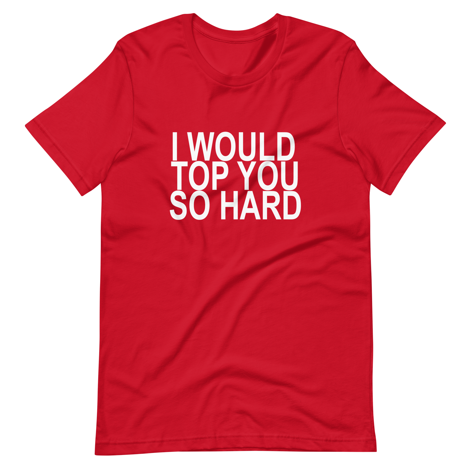 I Would Top You So Hard T-Shirt - Red