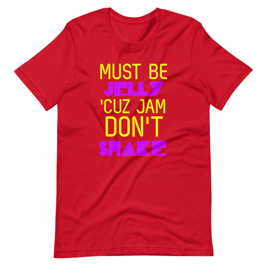 Must Be Jelly 'Cuz Jam Don't Shake T-Shirt - Red