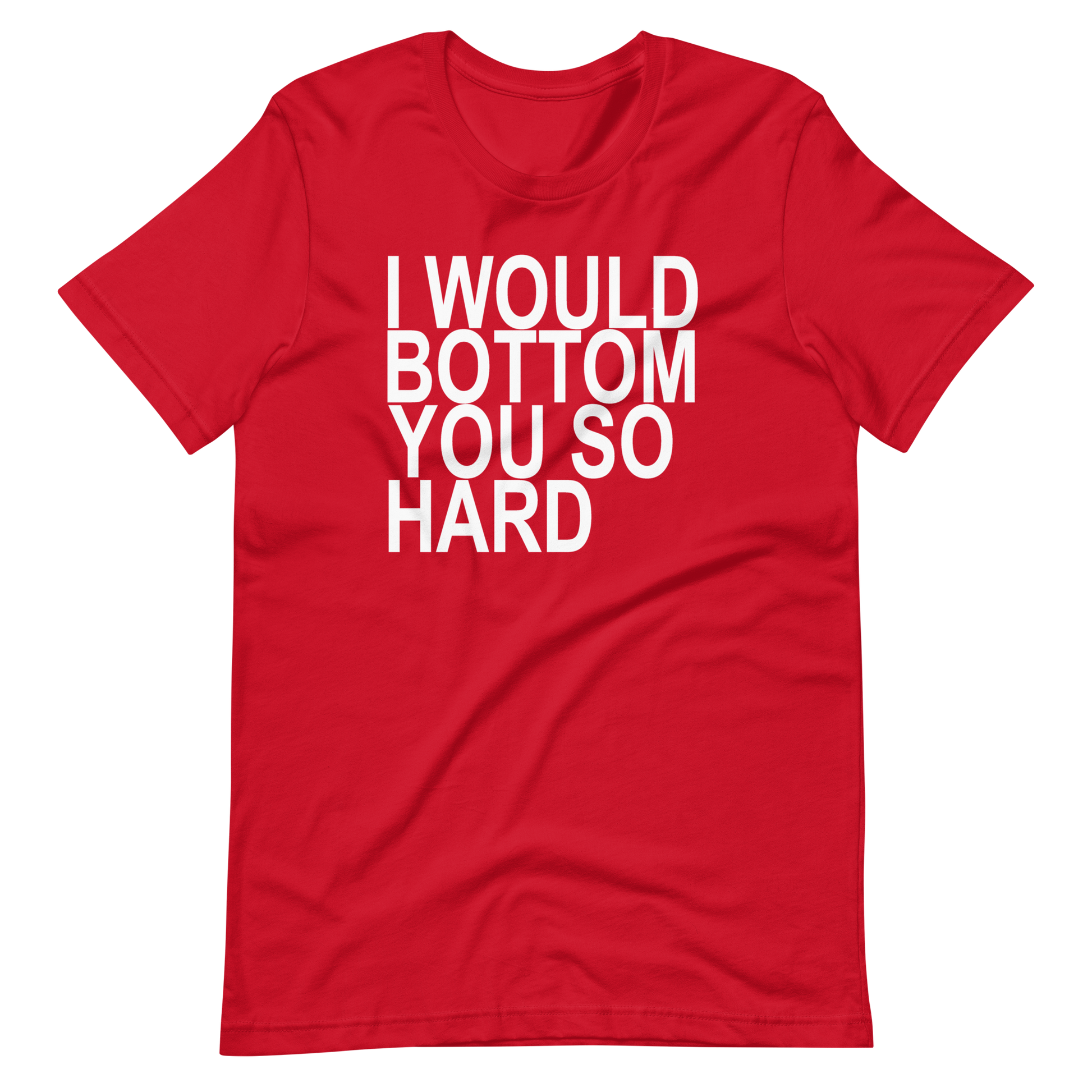 l Would Bottom You So Hard T-Shirt - Red