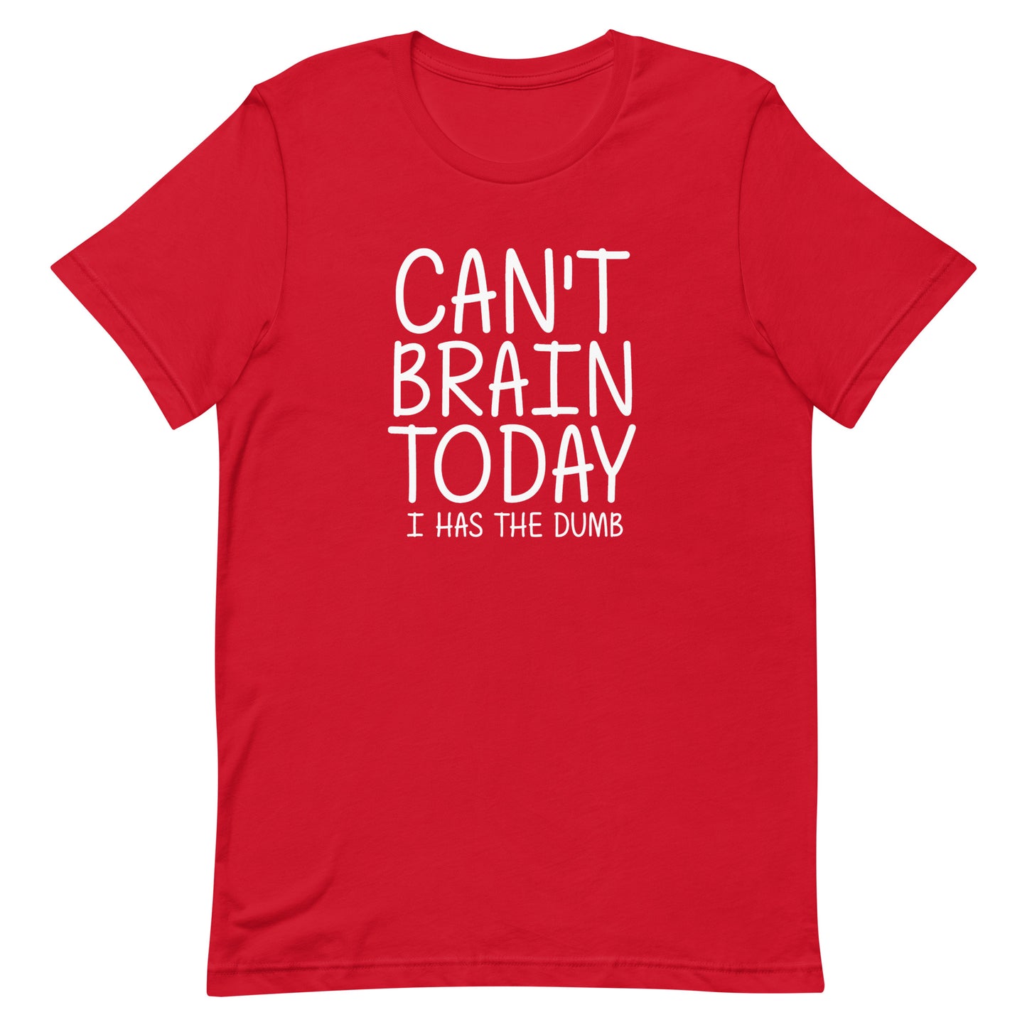 Can't Brain Today I Has The Dumb T-Shirt - Red