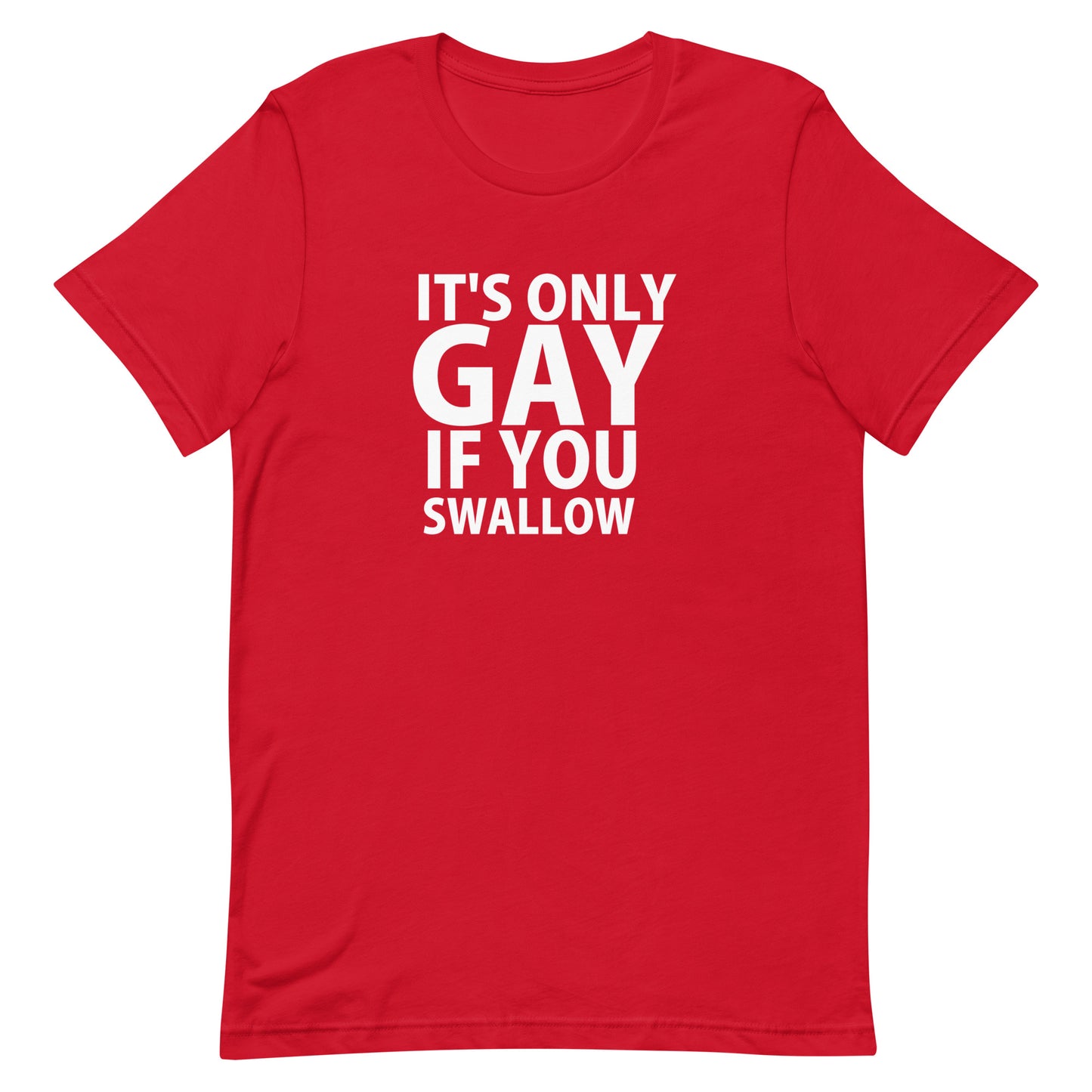 It's Only Gay If You Swallow T-Shirt - Red