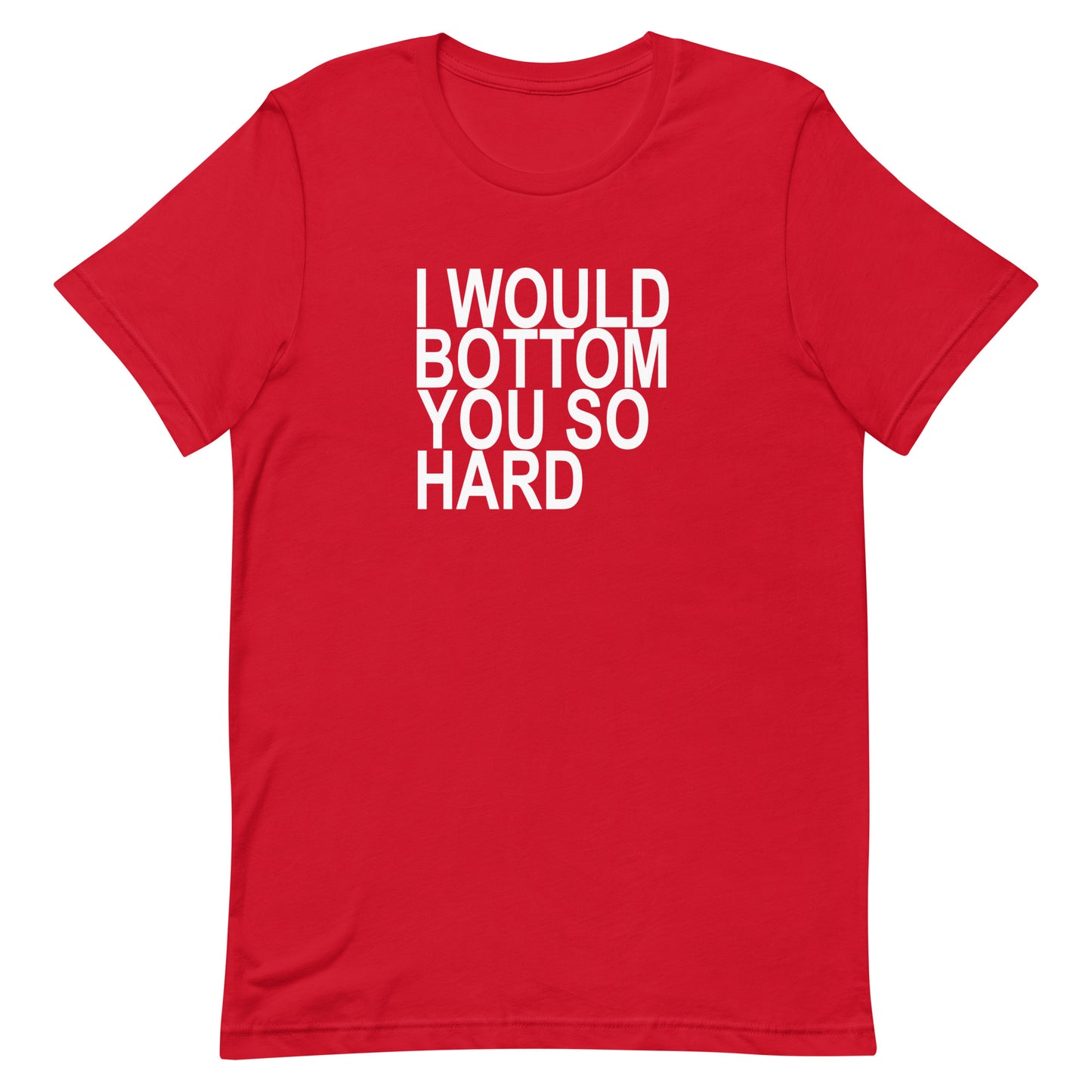l Would Bottom You So Hard T-Shirt - Red