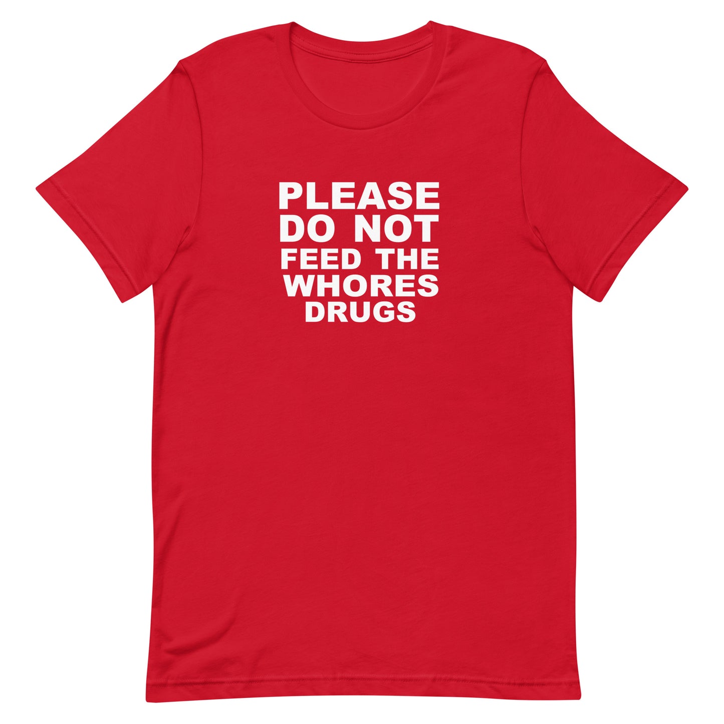 Please Do Not Feed The Whores Drugs T Shirt - Red