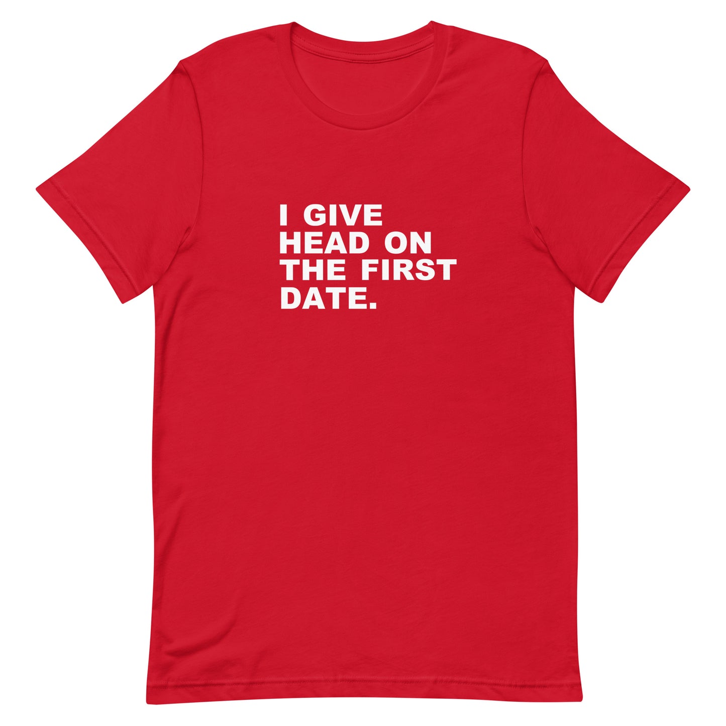 Red t-shirt with white text 'I give head on the first date.' on a white background