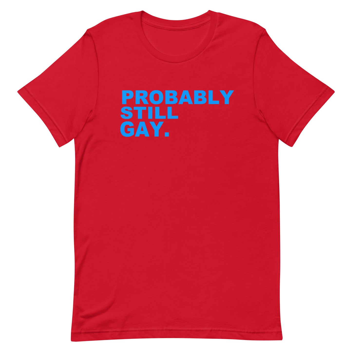 A red short-sleeve crewneck t-shirt with the text 'PROBABLY STILL GAY.' printed in bright blue block letters across the chest, displayed on a solid white background.
