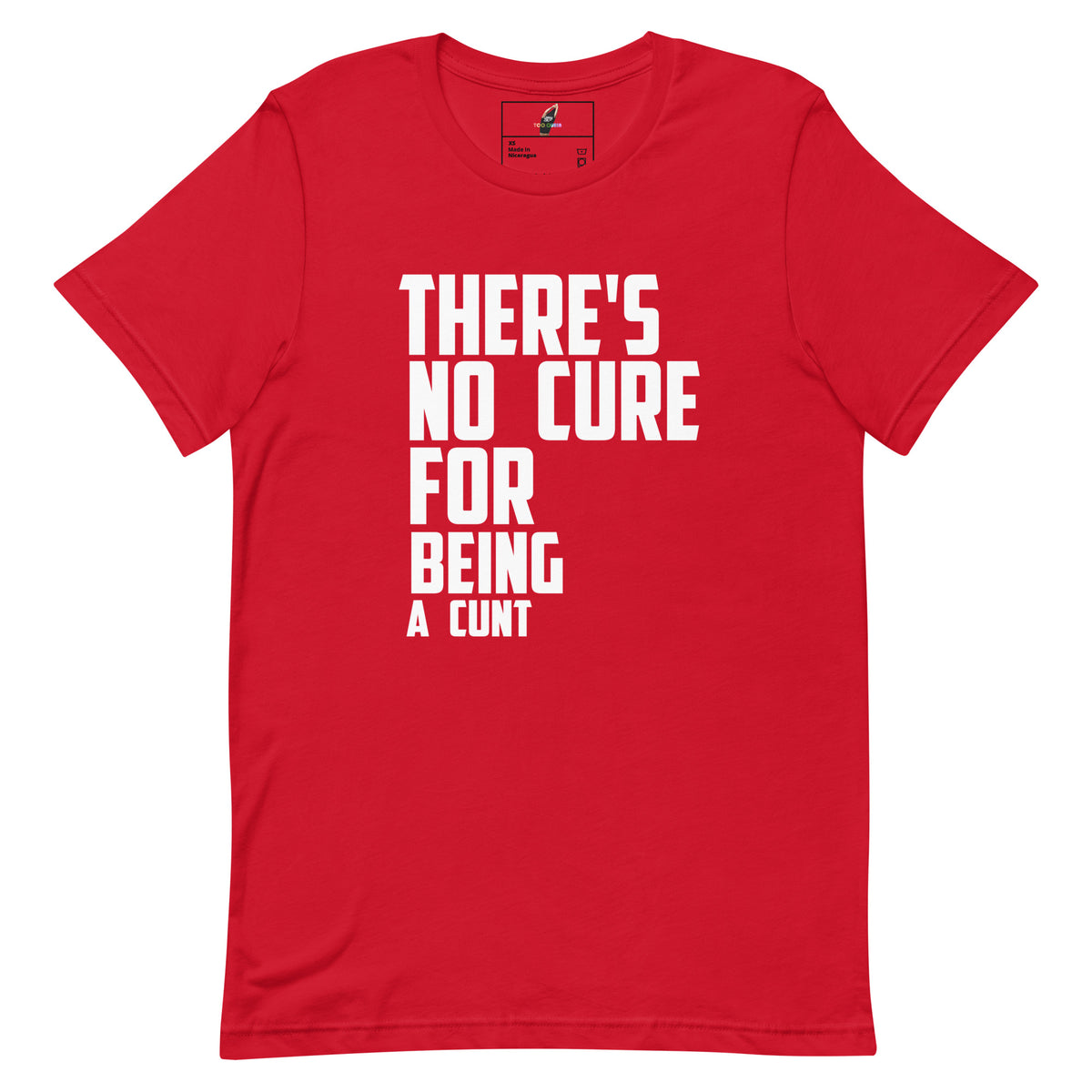 A red short-sleeve crewneck t-shirt with bold white text on the front reading 'THERE'S NO CURE FOR BEING A CUNT'.