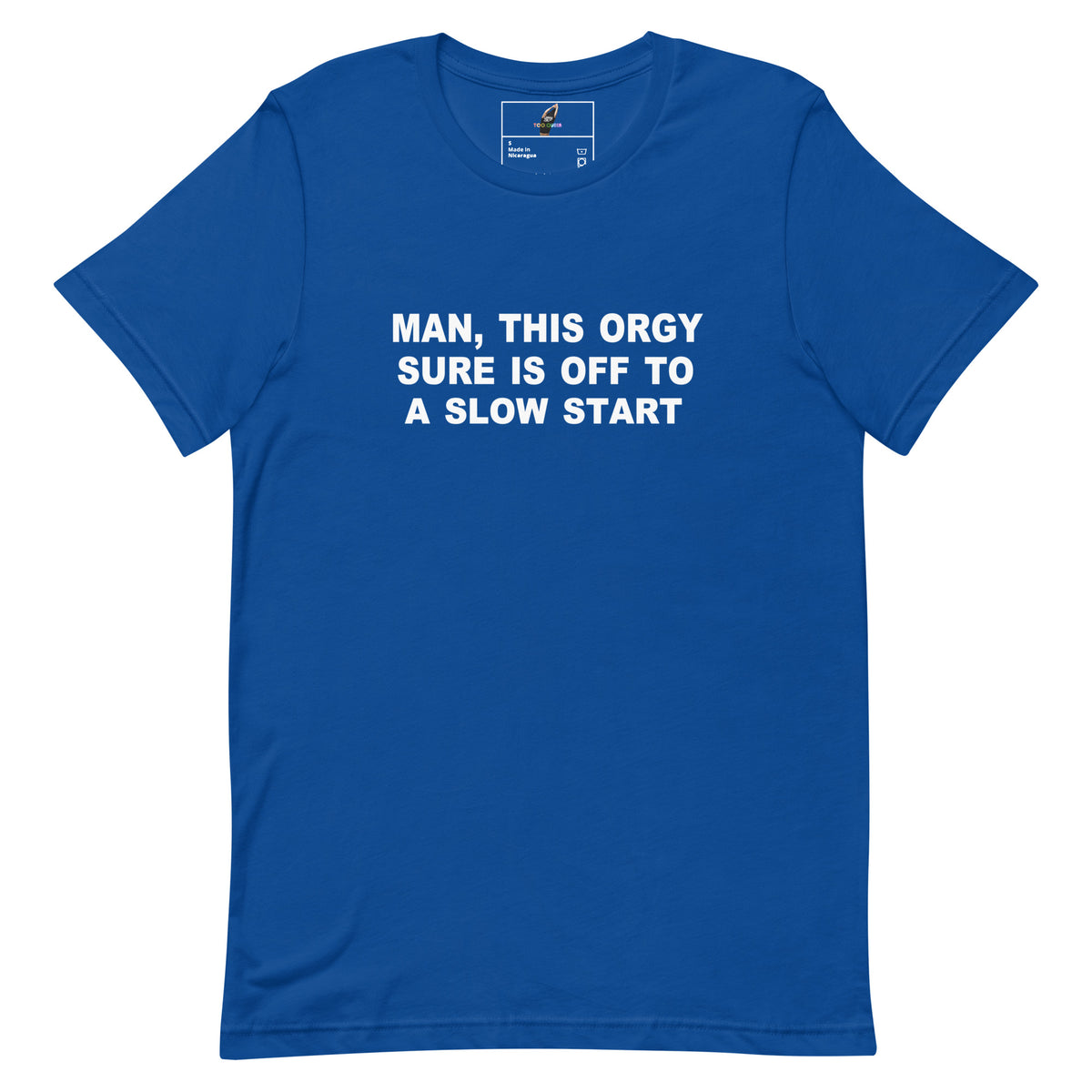 A royal blue short-sleeve crewneck t-shirt with bold white text on the chest that reads 'MAN, THIS ORGY SURE IS OFF TO A SLOW START'. The shirt is displayed flat against a solid white background, with a small inner neck label visible.