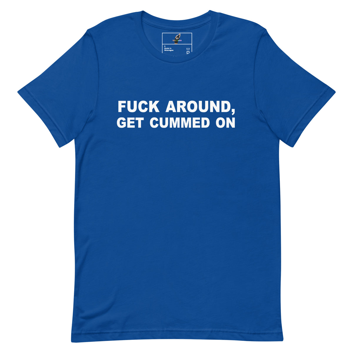 A royal blue short-sleeve t-shirt with the phrase 'FUCK AROUND, GET CUMMED ON' printed in bold white capital letters across the chest, displayed on a solid white background.