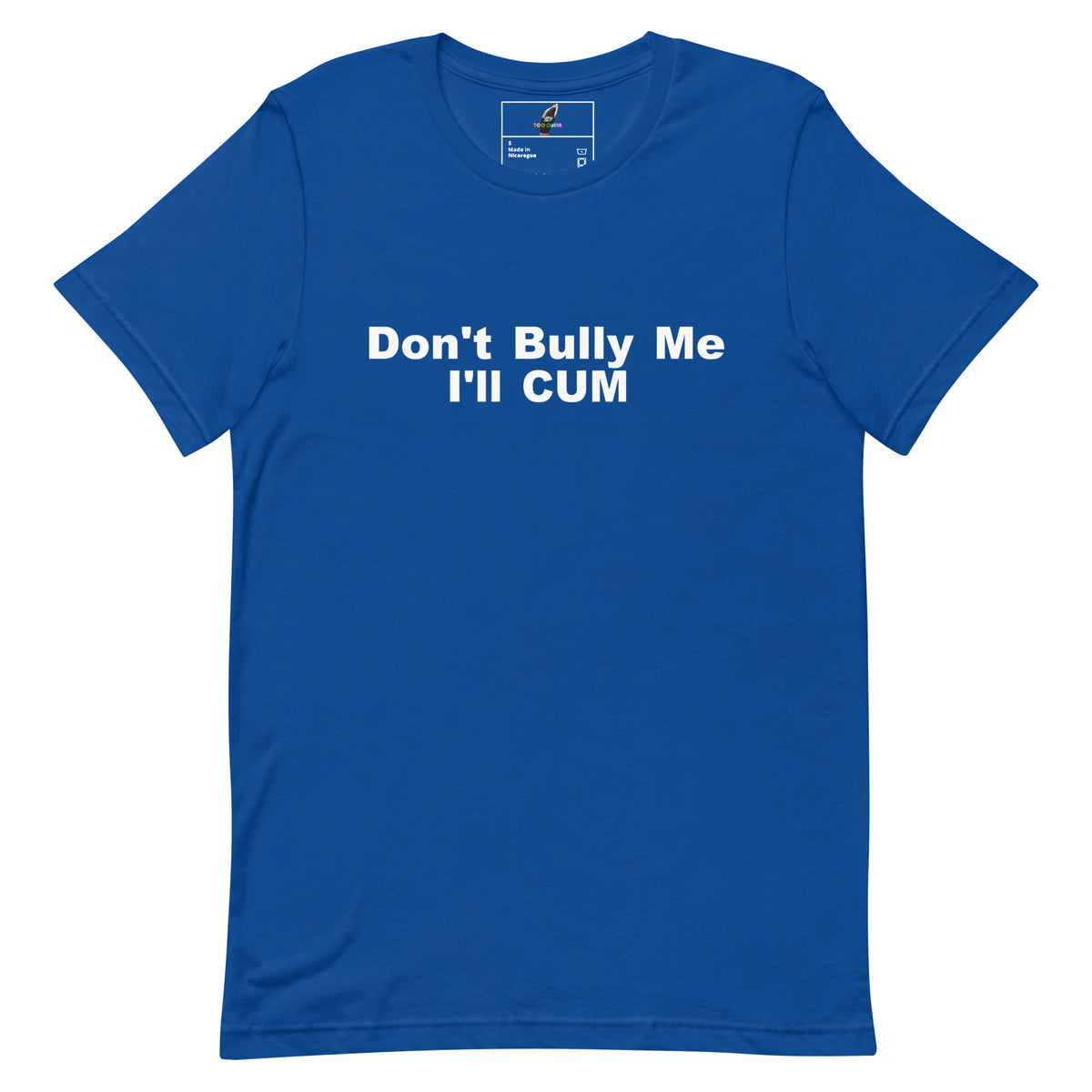 A royal blue short-sleeve t-shirt with the phrase 'Don't Bully Me I'll CUM' printed in bold white text across the chest, displayed on a clean white background.