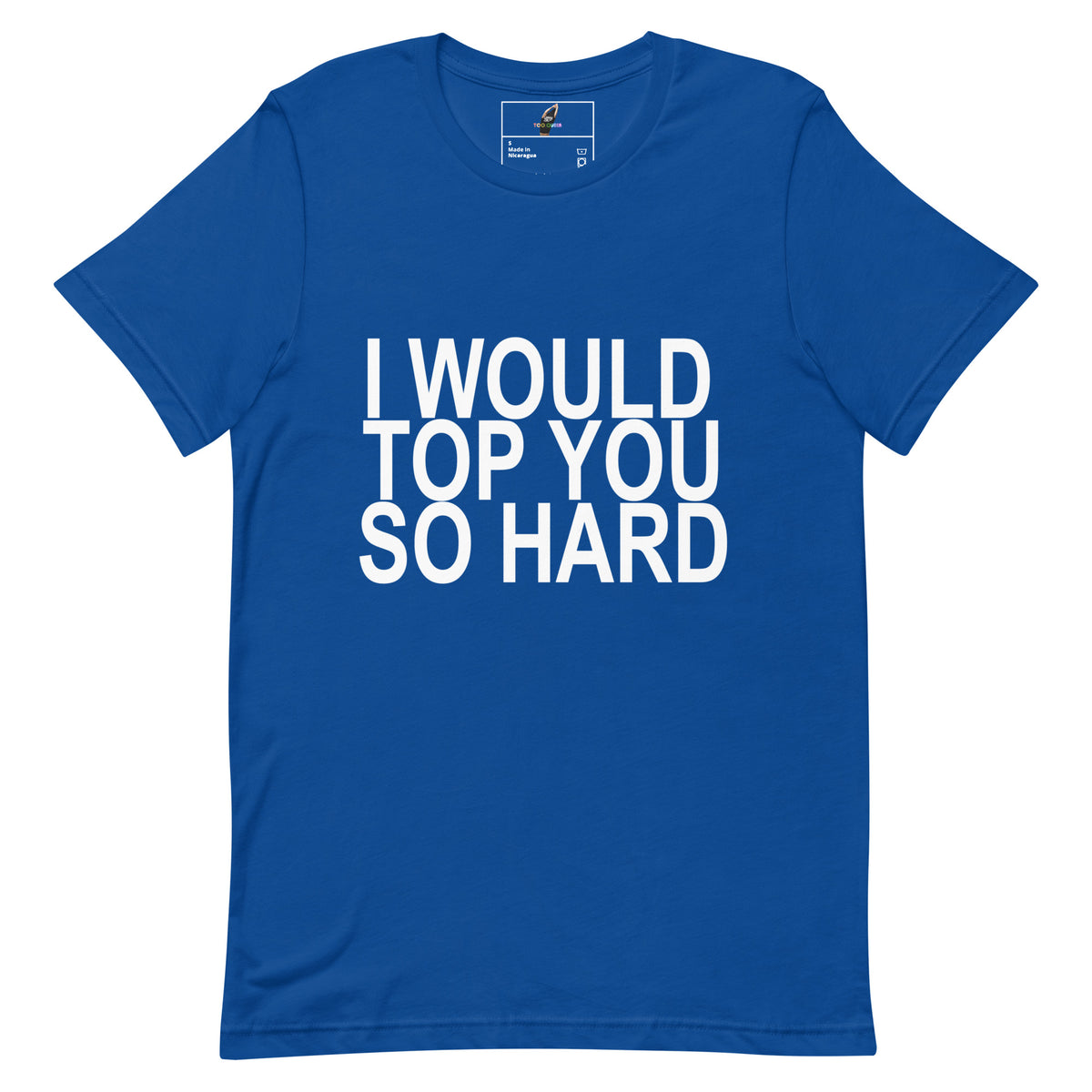A royal blue short-sleeve crewneck t-shirt with the phrase 'I WOULD TOP YOU SO HARD' printed in bold white capital letters across the chest, displayed flat against a solid white background.