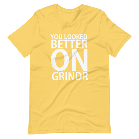 You Looked Better On Grindr T-Shirt - Yellow