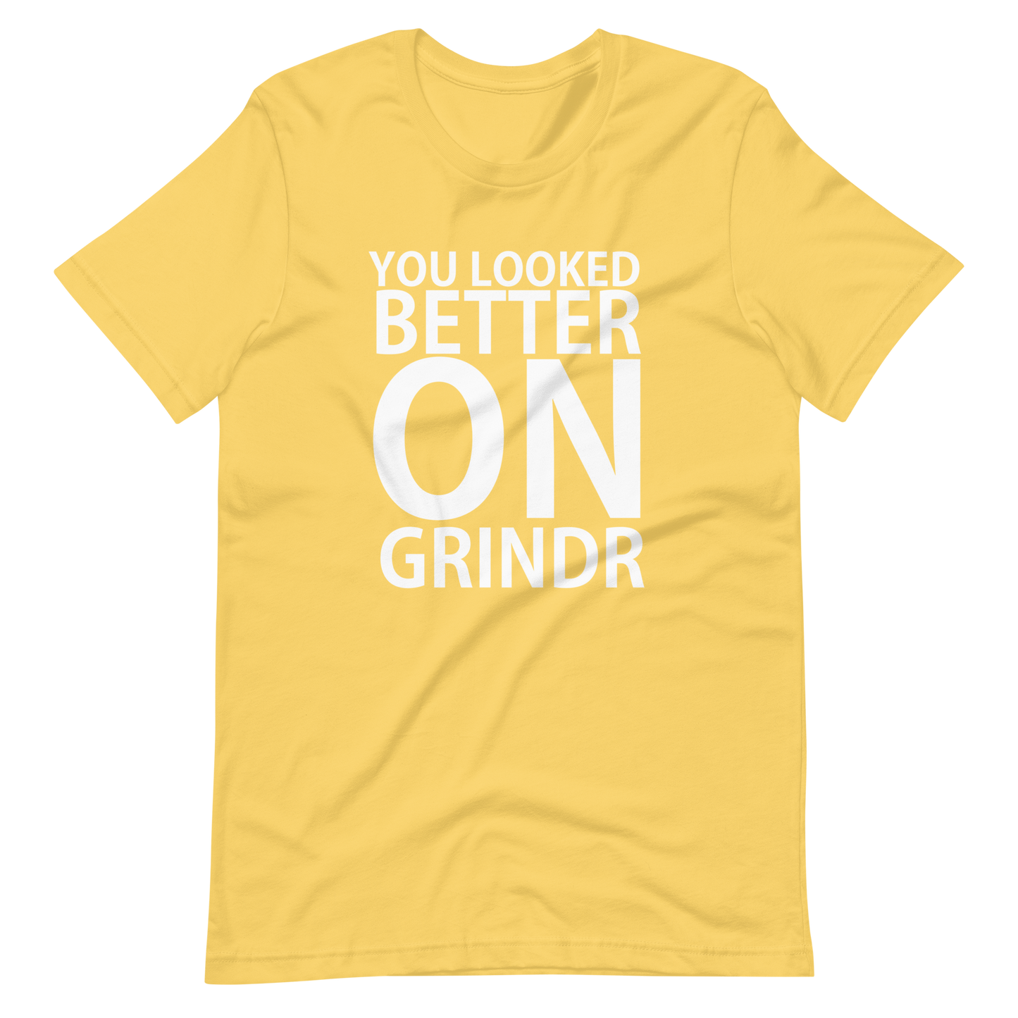 You Looked Better On Grindr T-Shirt - Yellow