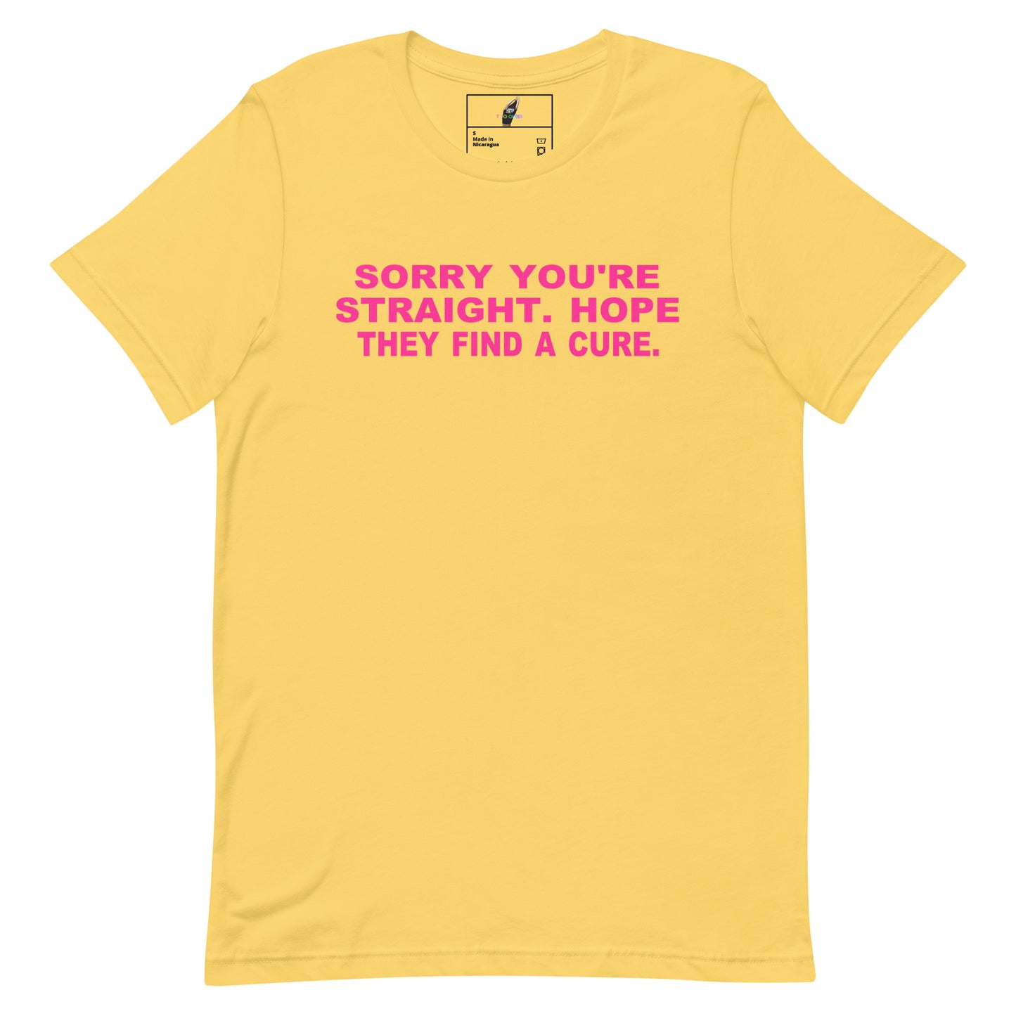 A yellow short-sleeve crewneck t-shirt with the text 'SORRY YOU'RE STRAIGHT, HOPE THEY FIND A CURE.' printed in pink across the chest, displayed on a clean white background.