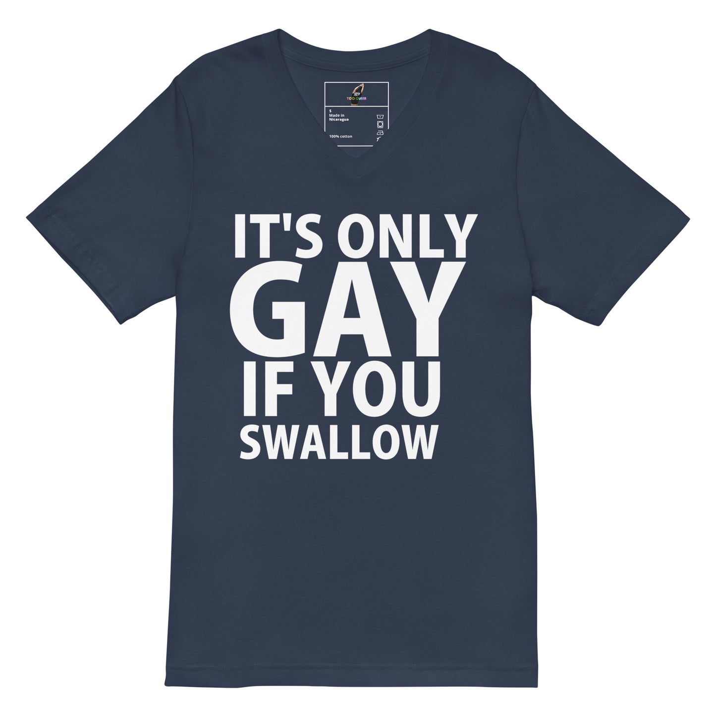 A navy blue short-sleeve V-neck t-shirt with bold white text on the front reading 'IT'S ONLY GAY IF YOU SWALLOW'.
