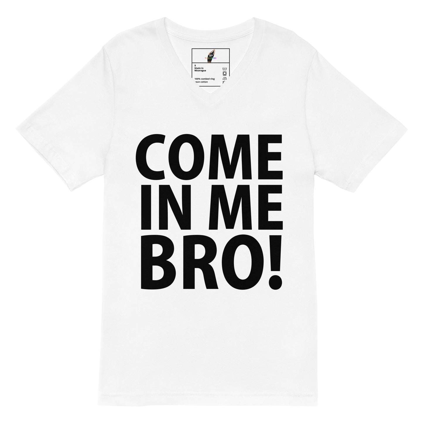 A white short-sleeve crewneck t-shirt featuring the phrase 'COME IN ME BRO!' printed in bold black capital letters across the front.