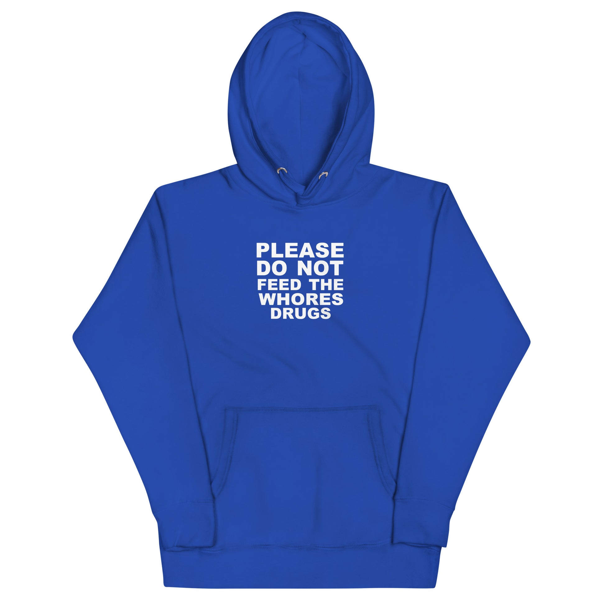 Please Do Not Feed The Whores Drugs Hoodie - Team Royal