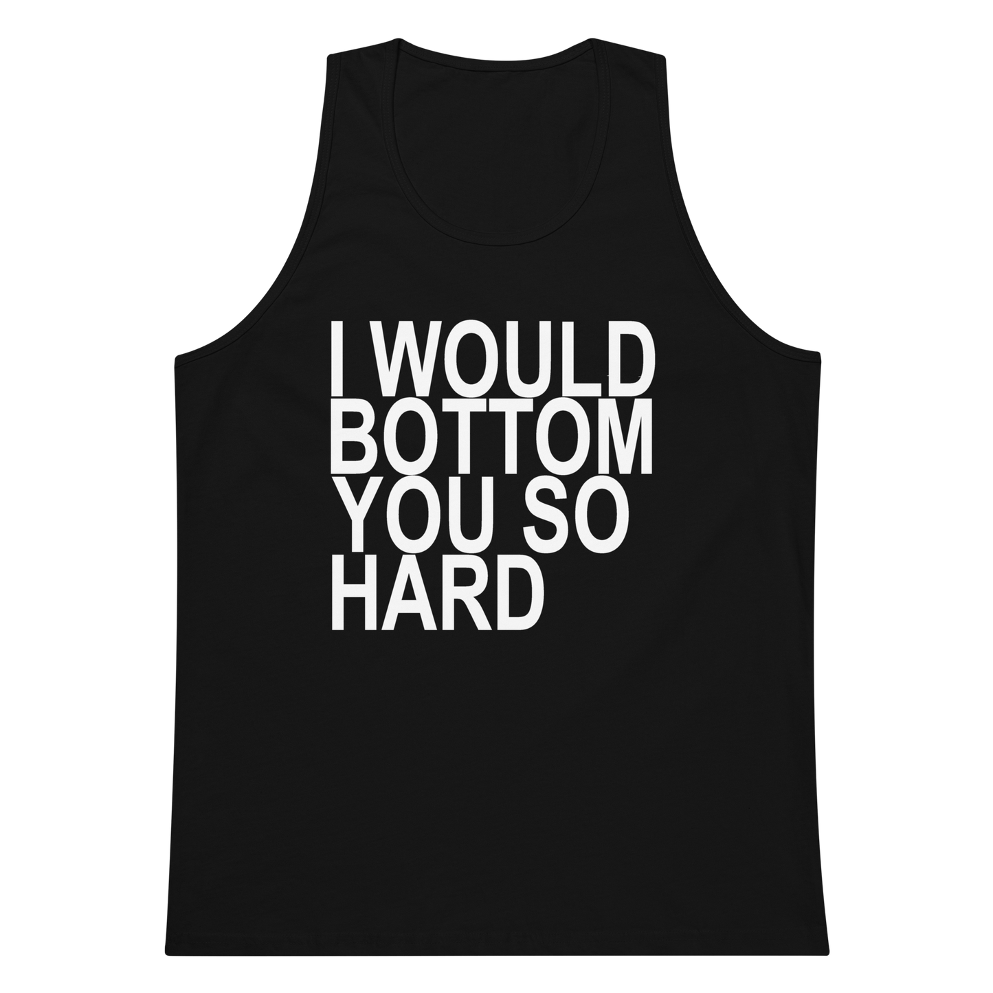 l Would Bottom You So Hard Tanks - Black