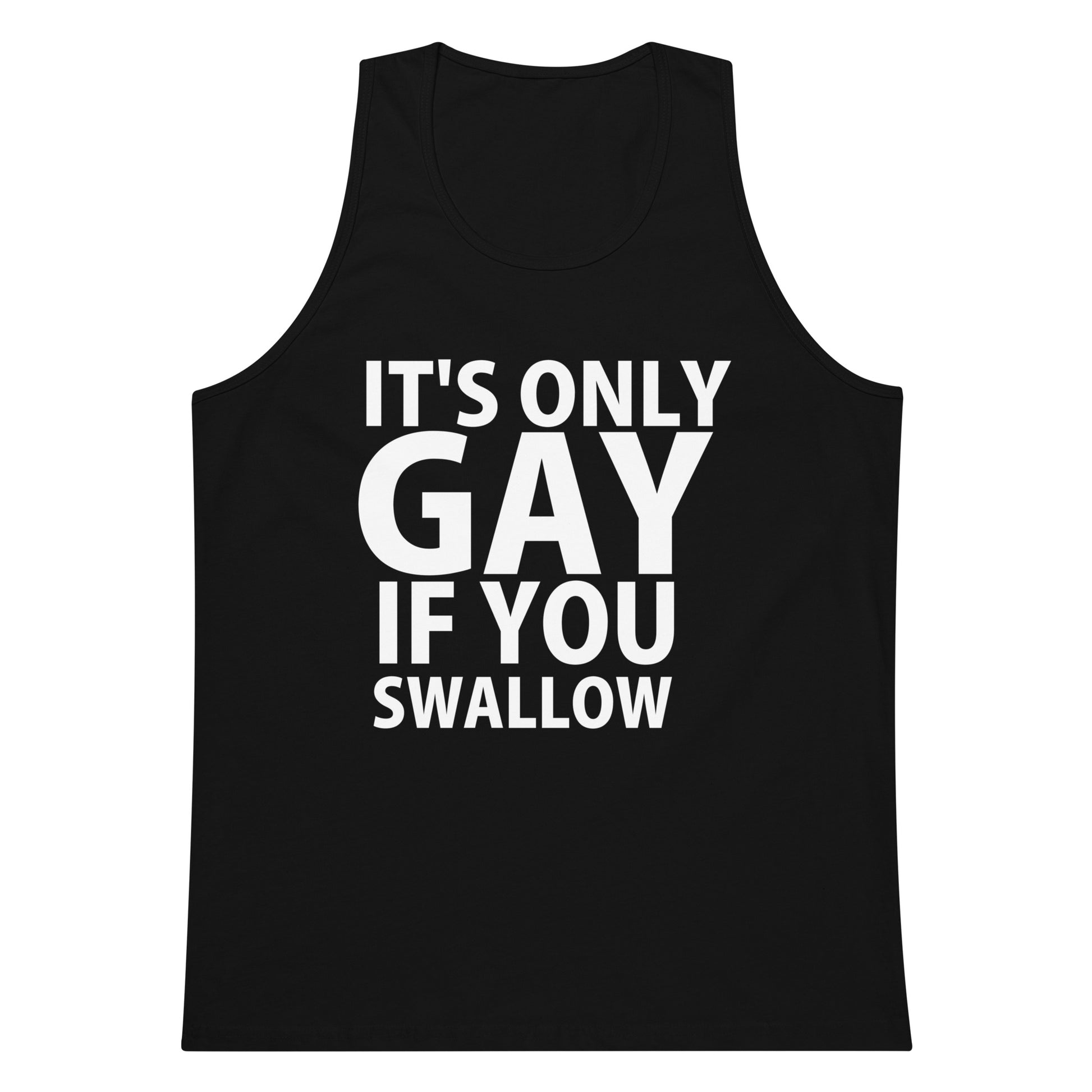 It's Only Gay If You Swallow Tank Top - Black