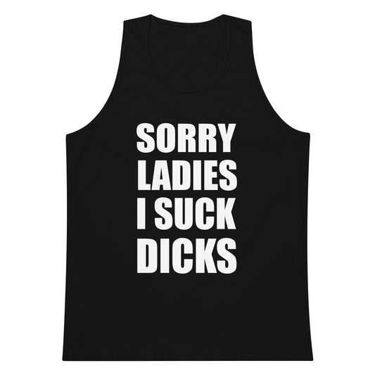 Sorry Ladies I Suck Dicks Tank Top - Black