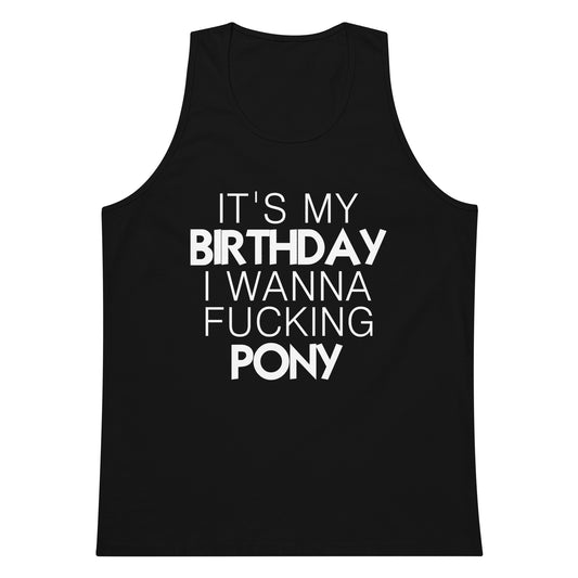 It's My Birthday I Wanna Fucking Pony Tank Top - Black