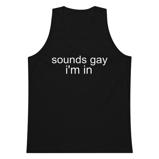 Sounds Gay I'm In Tank Top - Black
