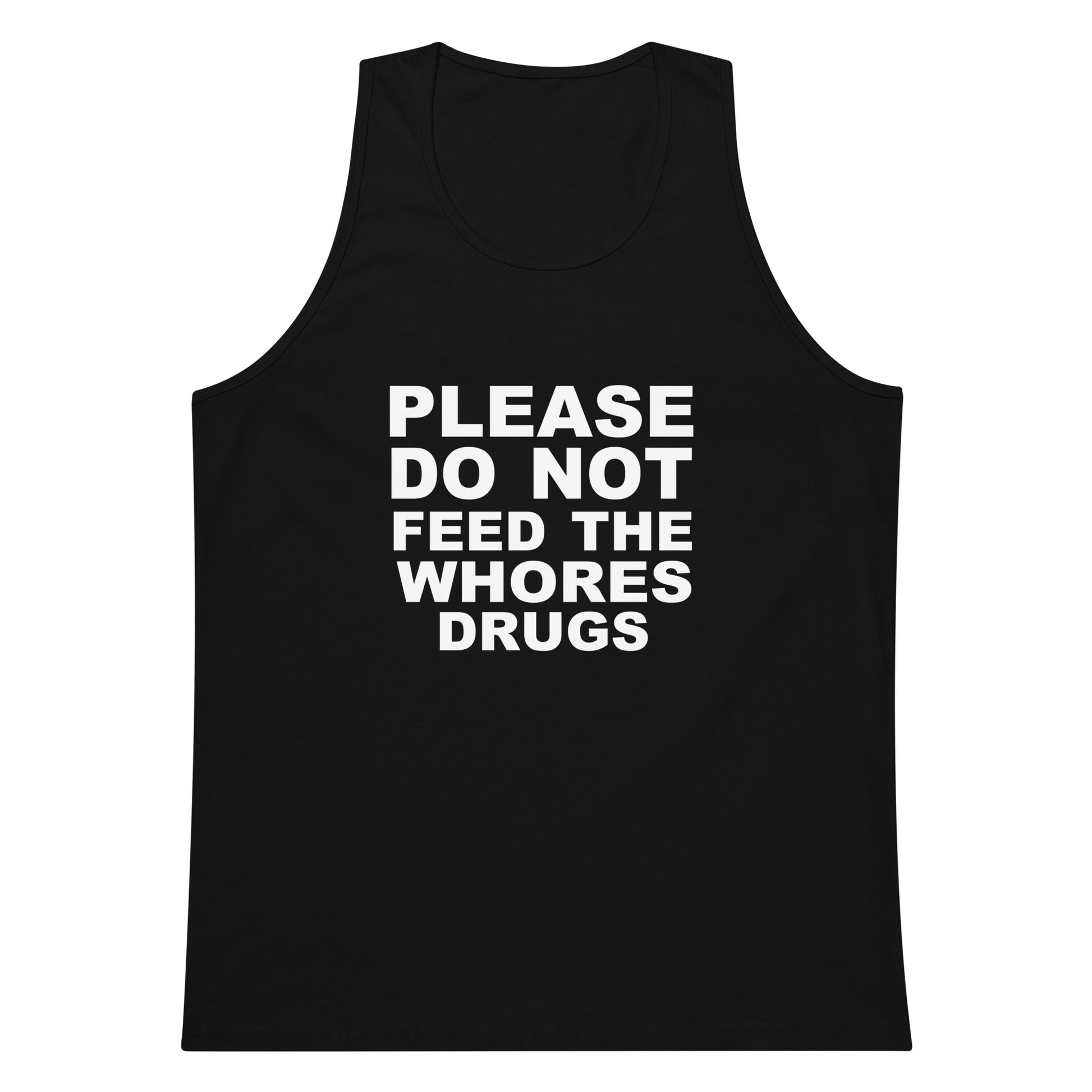 Please Do Not Feed The Whores Drugs Tank Top - Black
