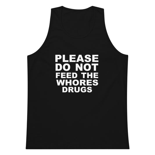 Please Do Not Feed The Whores Drugs Tank Top - Black