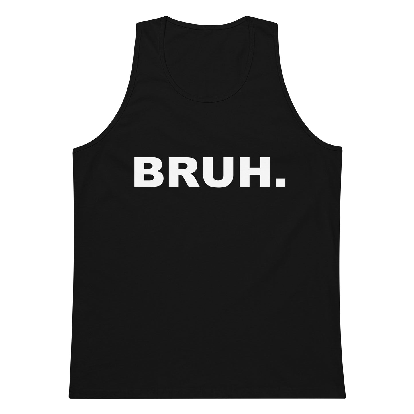 Black tank top with 'BRUH.' text on a white background