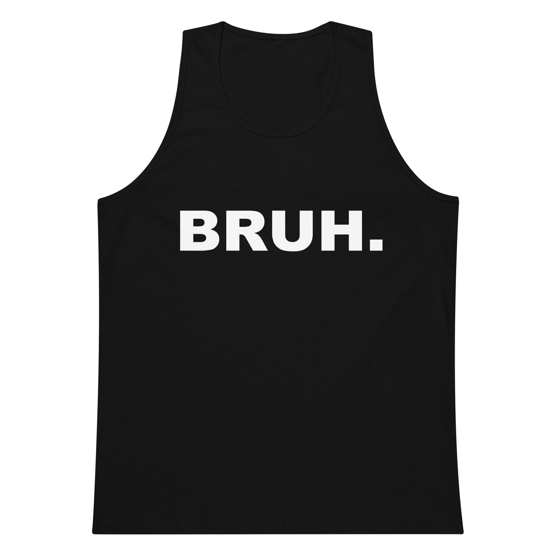 Black tank top with 'BRUH.' text on a white background