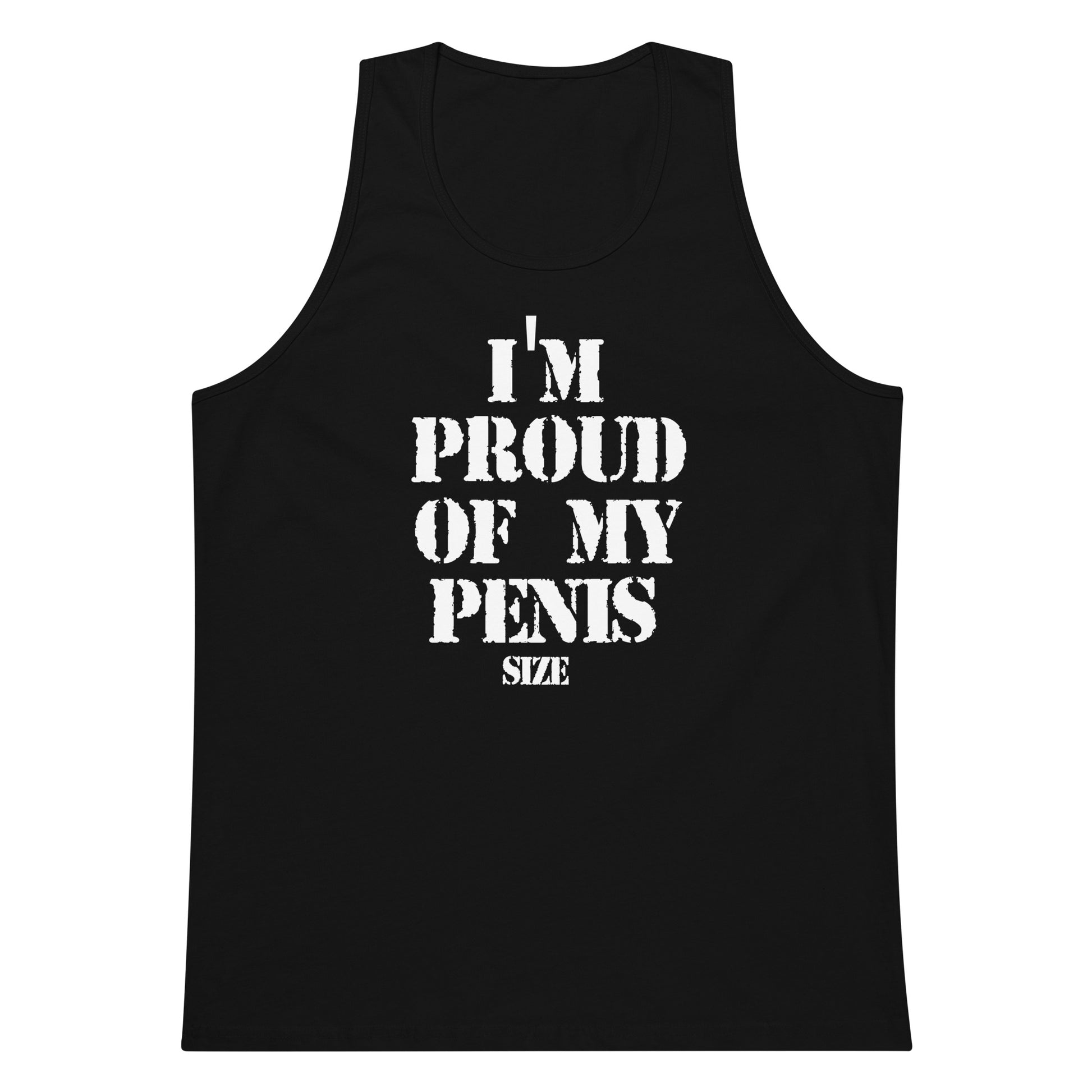 A black sleeveless tank top with bold white text on the front reading 'I'M PROUD OF MY PENIS SIZE' in a distressed typewriter-style font, shown against a plain white background.