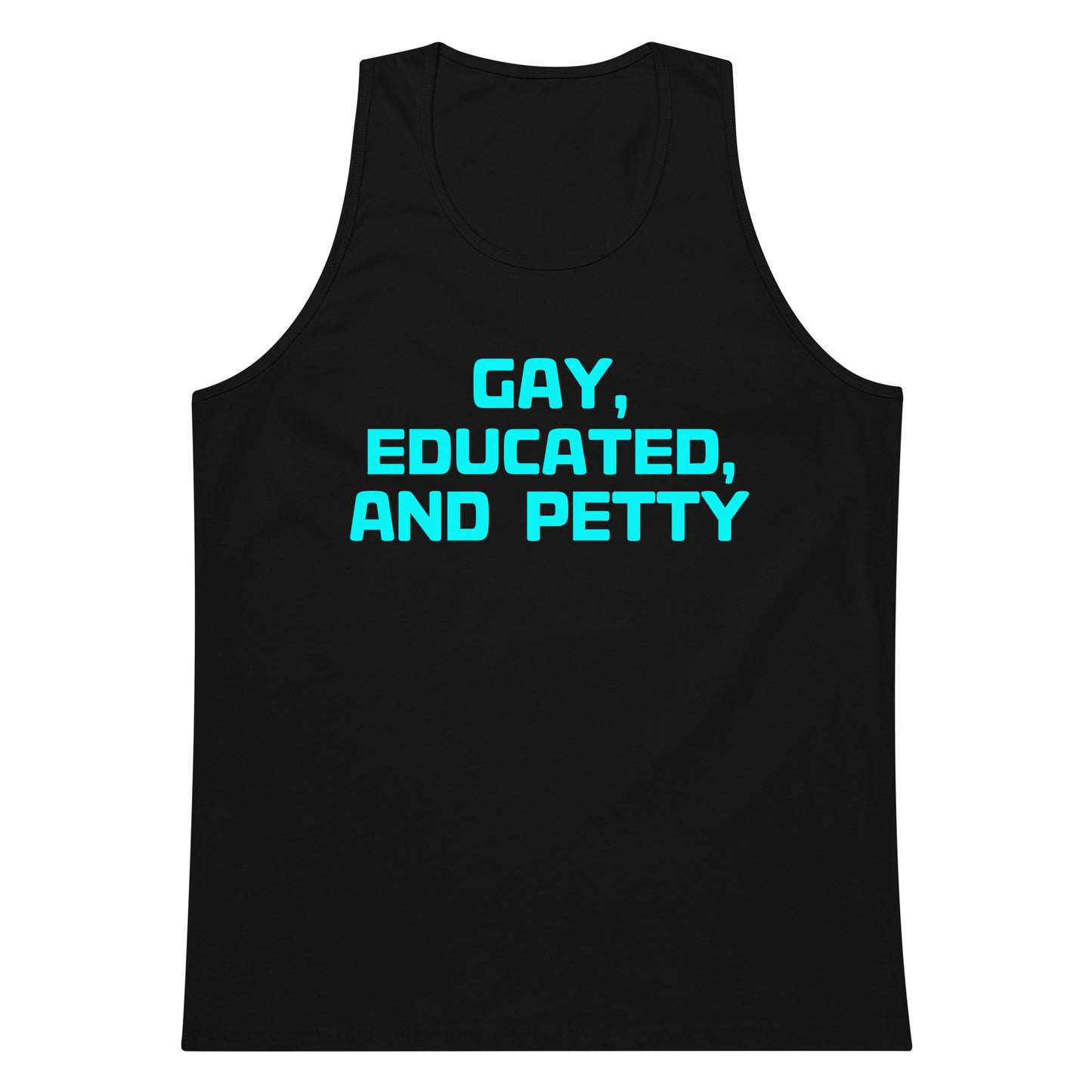 A black sleeveless tank top with the text 'GAY, EDUCATED, AND PETTY' printed in bright cyan on the front, shown against a plain white background.
