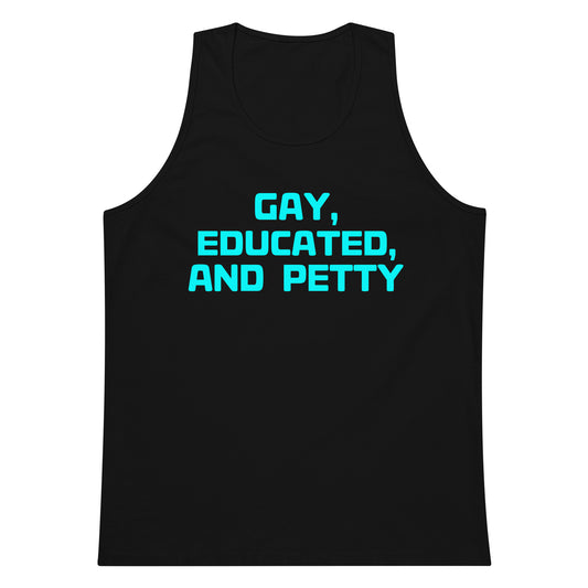 A black sleeveless tank top with the text 'GAY, EDUCATED, AND PETTY' printed in bright cyan on the front, shown against a plain white background.