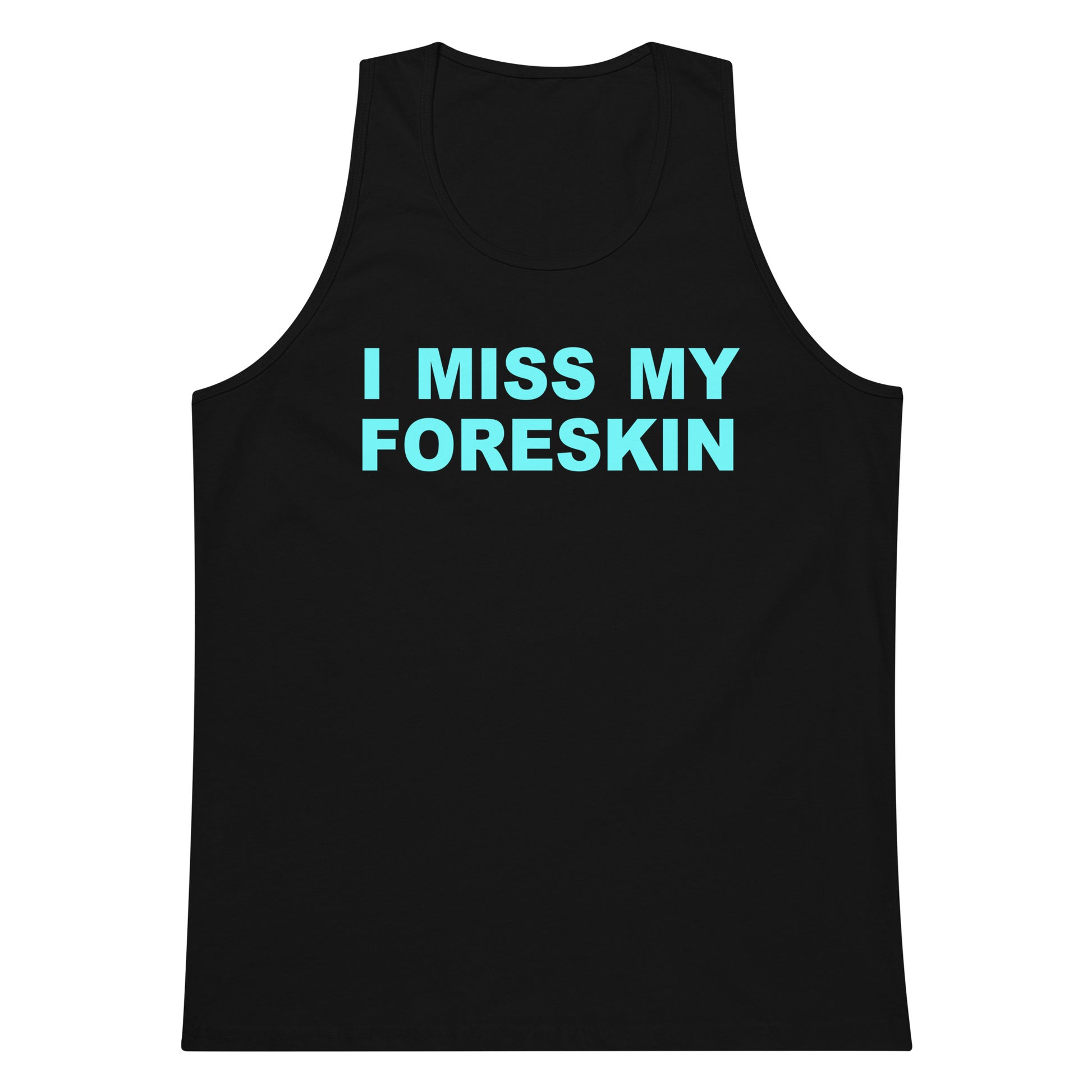 A black sleeveless tank top with the phrase 'I MISS MY FORESKIN' printed in bright light blue block letters across the chest, displayed against a solid white background.