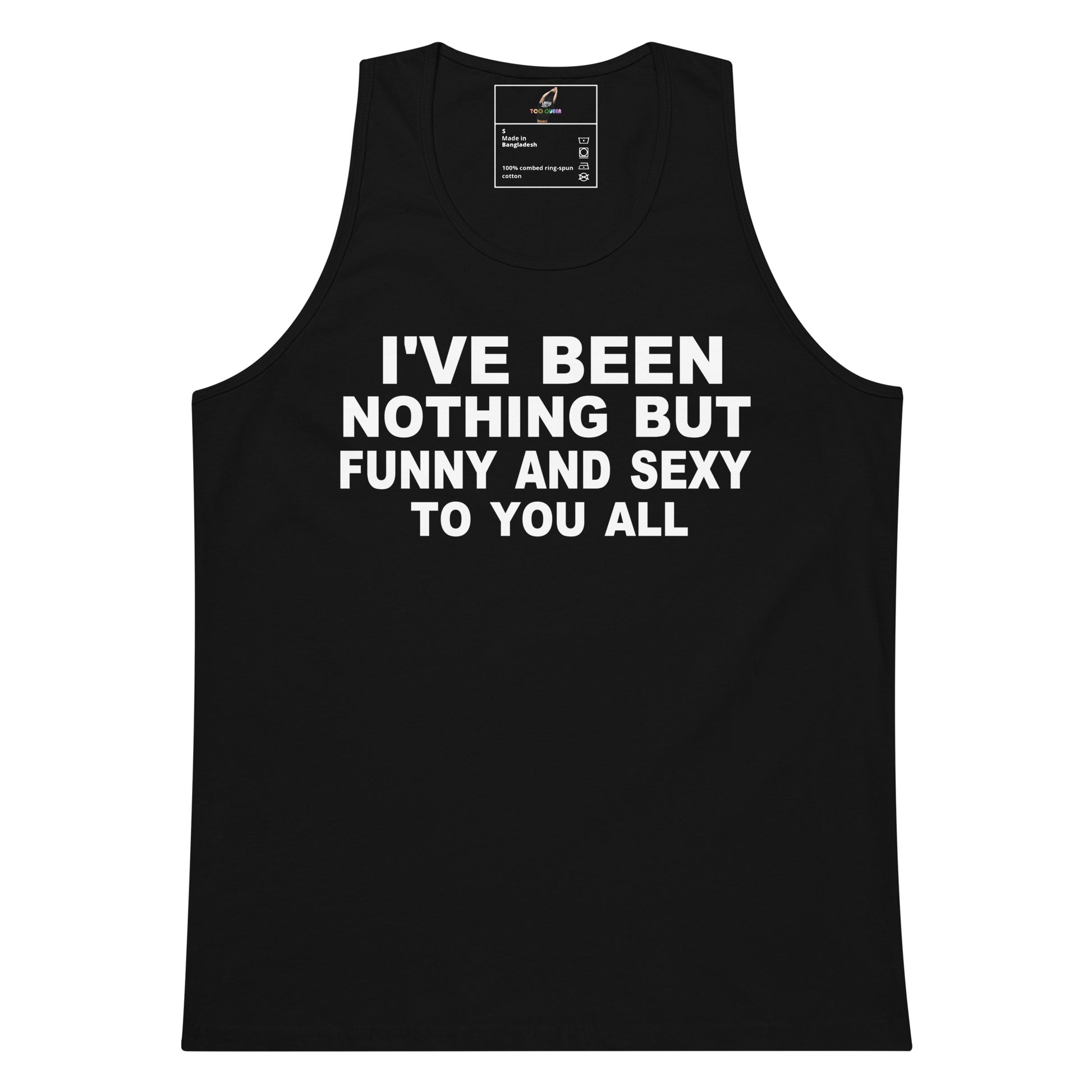 A black sleeveless tank top with bold white text on the front reading 'I'VE BEEN NOTHING BUT FUNNY AND SEXY TO YOU ALL', shown on a plain white background.
