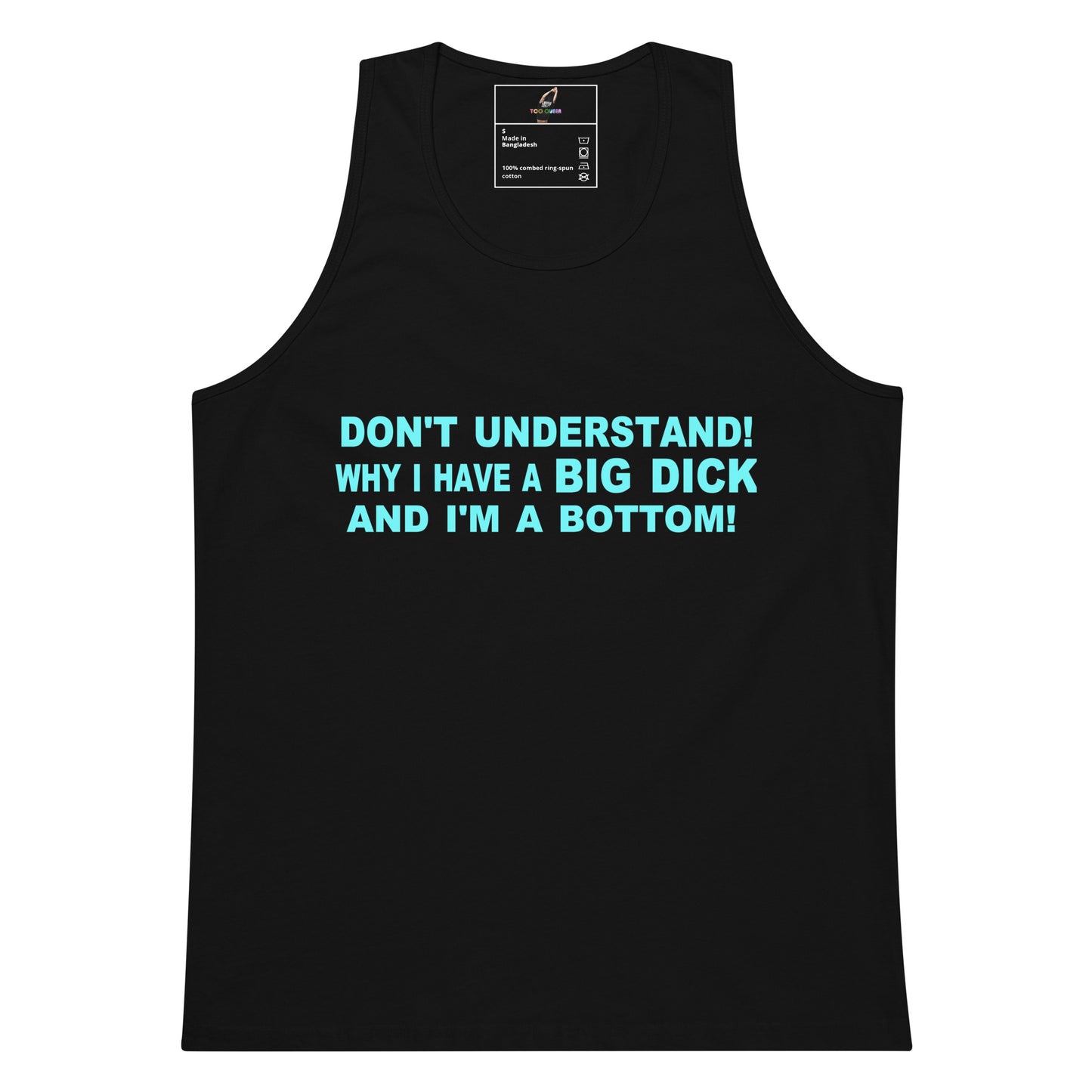 A black sleeveless tank top with bold light blue text on the front reading 'DON'T UNDERSTAND! WHY I HAVE A BIG DICK AND I'M A BOTTOM!' on a plain white background.