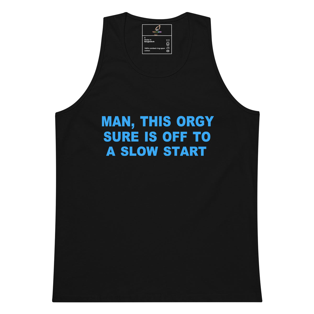 A black sleeveless tank top with the phrase 'MAN, THIS ORGY SURE IS OFF TO A SLOW START' printed in bright blue capital letters across the chest, shown on a plain white background.