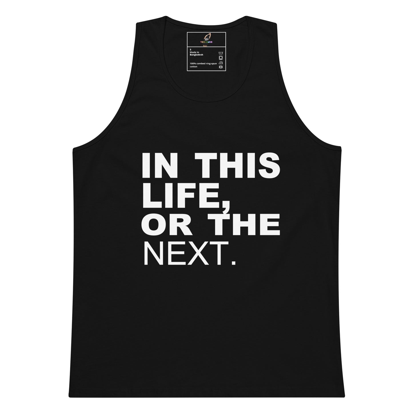 A black sleeveless tank top with bold white text on the front reading 'IN THIS LIFE, OR THE NEXT.' against a plain white background.