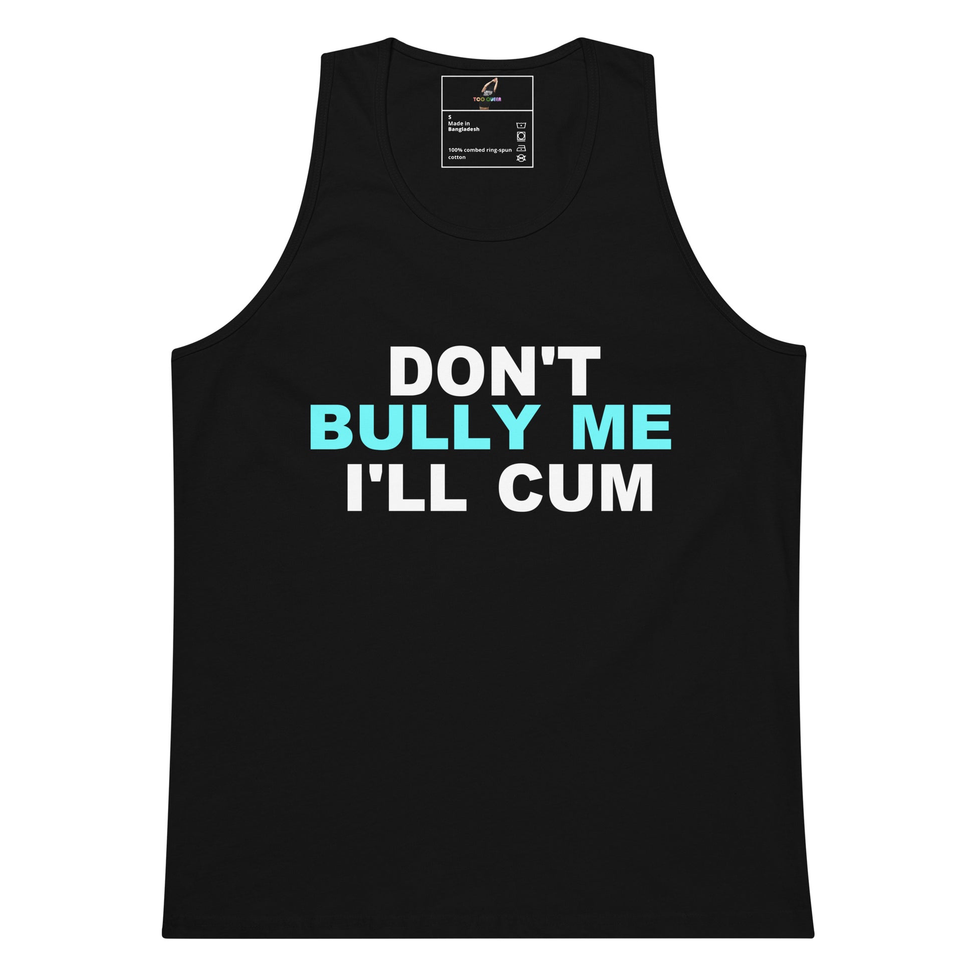 A black sleeveless tank top with the text 'DON'T BULLY ME I'LL CUM' printed on the chest in white and light blue, shown against a plain white background.