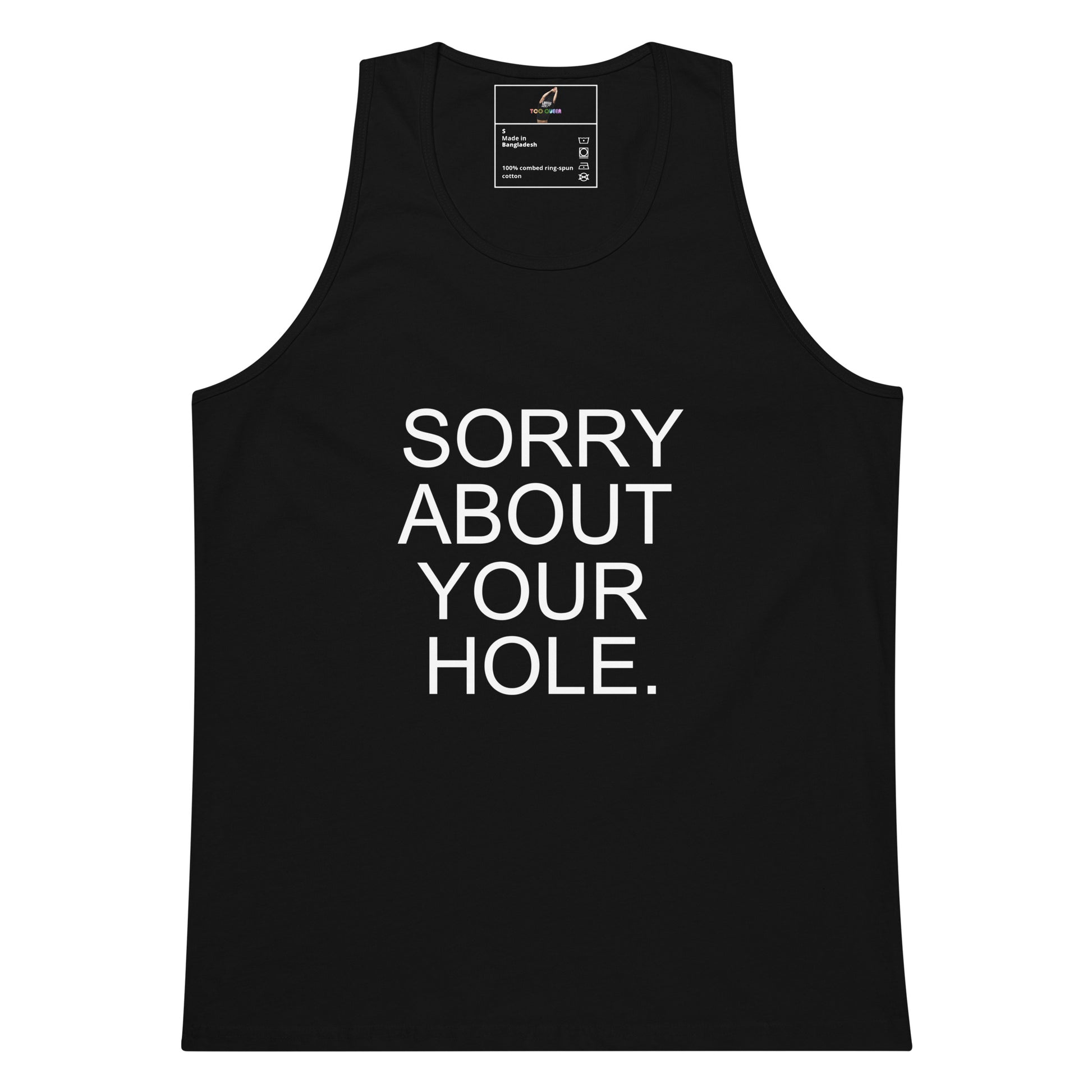 A black sleeveless tank top with the phrase 'SORRY ABOUT YOUR HOLE.' printed in bold white capital letters on the front, shown against a plain white background.