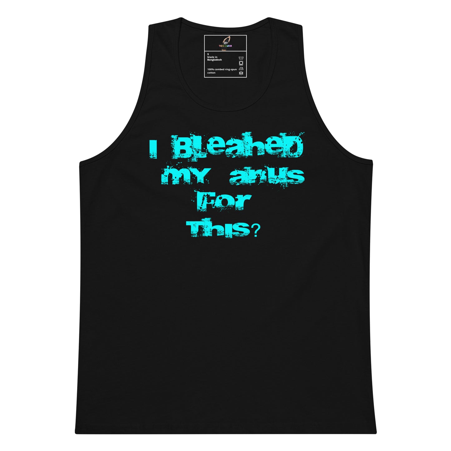 A black sleeveless tank top with a distressed turquoise text graphic on the front reading 'I Bleached My Aris For This?'.