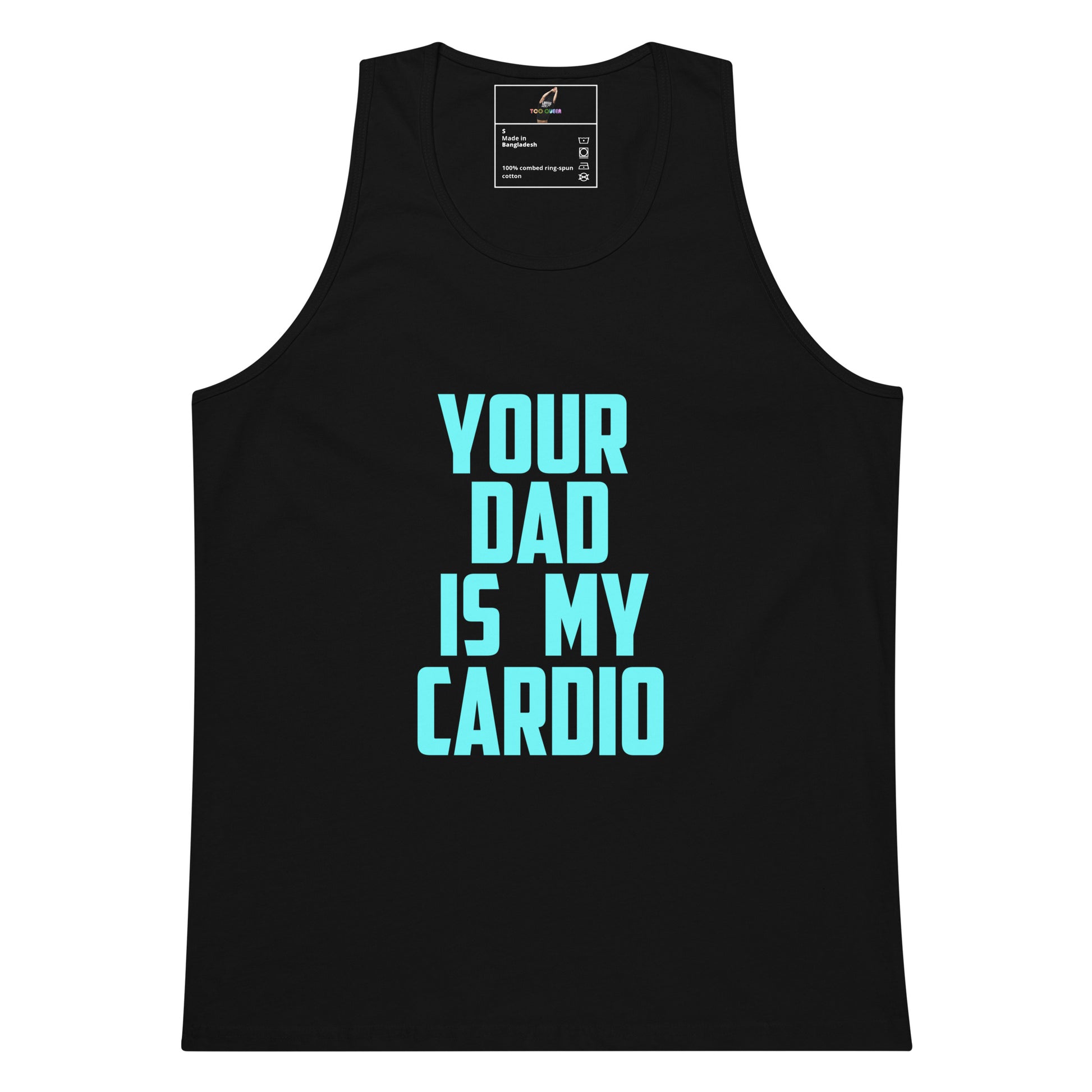 A black sleeveless tank top with the phrase 'YOUR DAD IS MY CARDIO' printed in a bright light blue-green font on the front, shown against a plain white background.