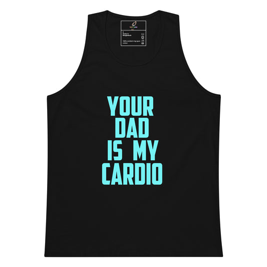 A black sleeveless tank top with the phrase 'YOUR DAD IS MY CARDIO' printed in a bright light blue-green font on the front, shown against a plain white background.